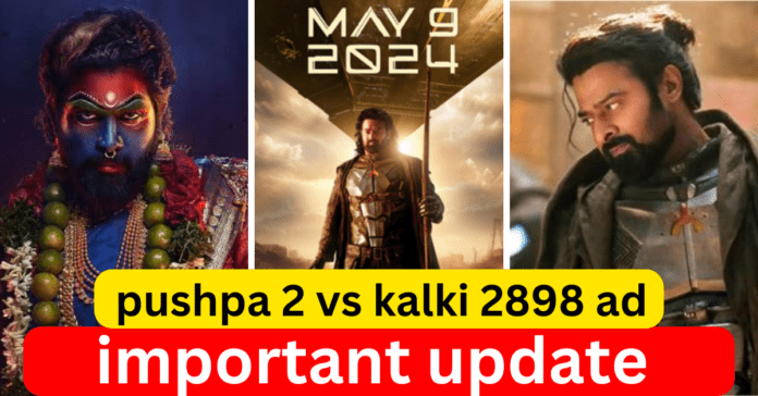 pushpa 2 vs kalki 2898 ad important update