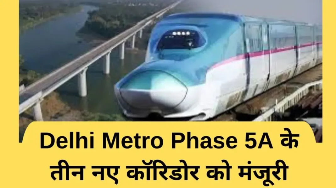Delhi Metro Phase 5A Three new corridors of Delhi Metro Phase 5A approved