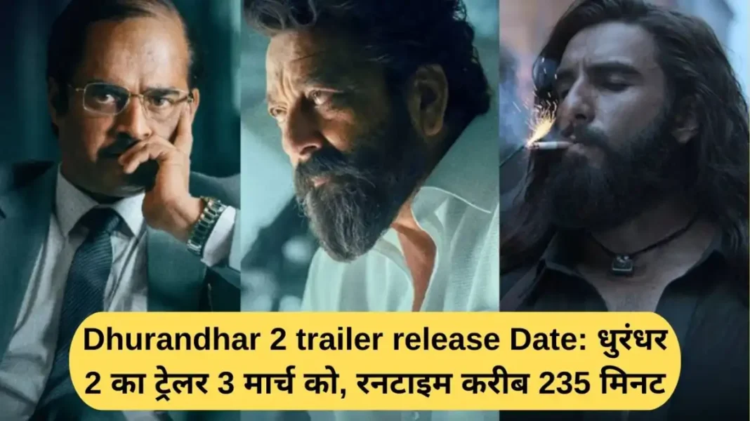 Dhurandhar 2 trailer release Date Dhurandhar 2 trailer release date: Dhurandhar 2 trailer release on March 3, runtime around 235 minutes