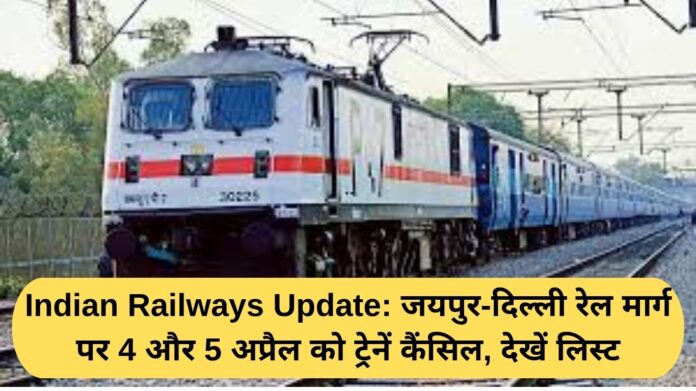 Indian Railways Update: Trains cancelled on Jaipur-Delhi rail route on April 4 and 5, see list