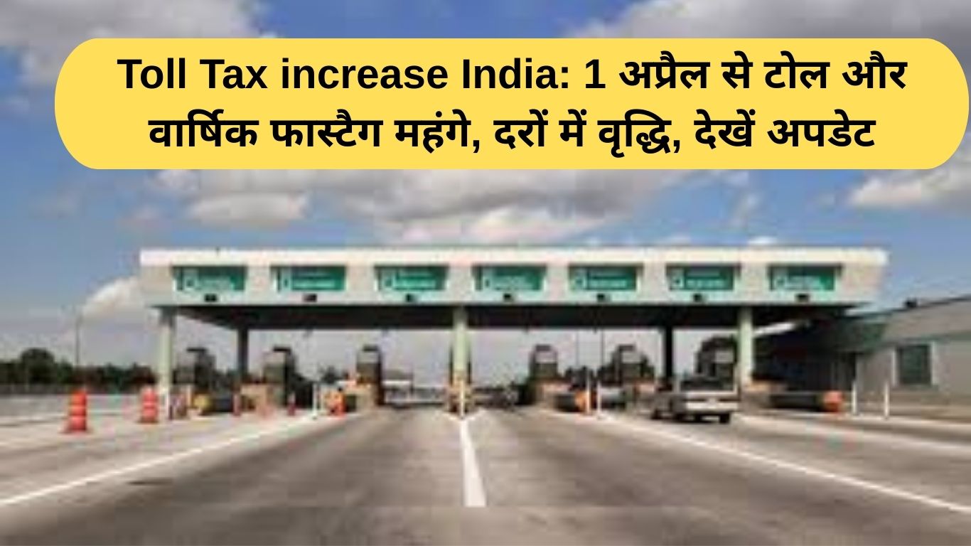 Toll Tax increase India: Toll and annual Fastag rates to become costlier from April 1, see update