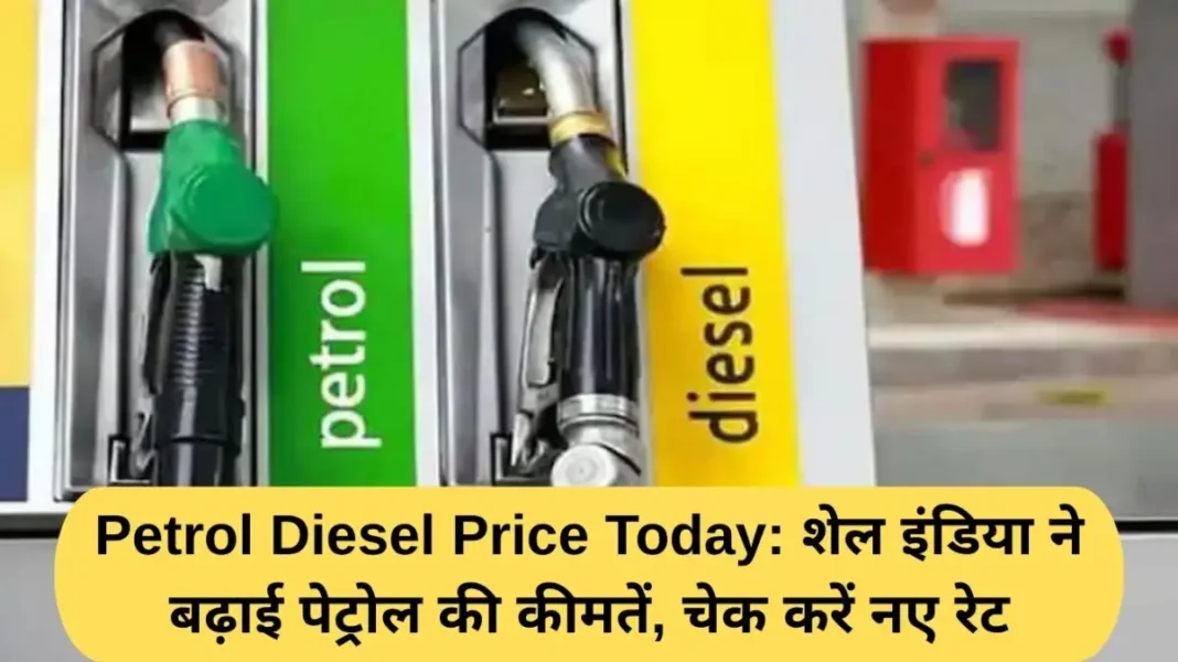 Petrol Diesel Price Today Petrol Diesel Price Today: Shell India hikes petrol prices, check new rates