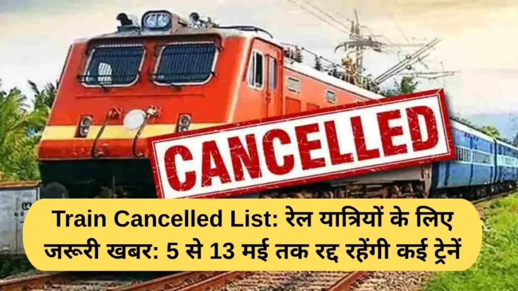 Train Cancelled List Train Cancelled List: Important news for rail passengers: Many trains will be cancelled from May 5 to 13.